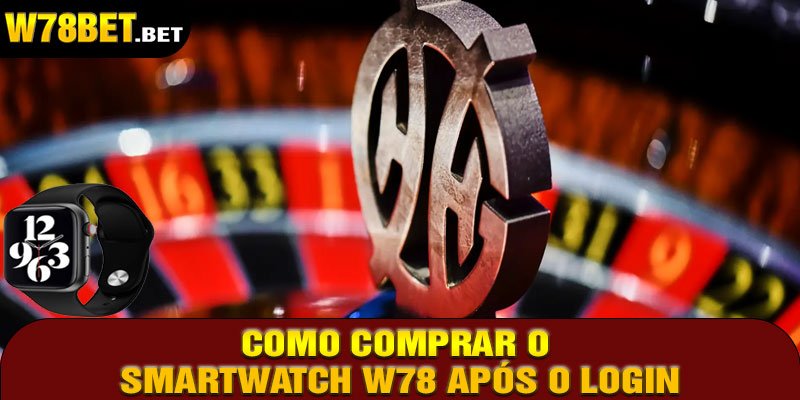 Como Comprar o Smartwatch W78 Após o Login