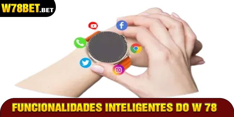Funcionalidades Inteligentes do W 78